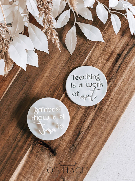 Teaching is a Work Of Art Stamp - O'Khach Baking Supplies